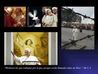 “ Dichosos los que trabajan por la paz, porque serán llamados hijos de Dios.”  Mt 5, 9 