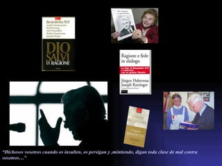 . “ Dichosos vosotros cuando os insulten, os persigan y ,mintiendo, digan toda clase de mal contra vosotros…” 