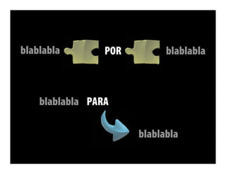 blablabla        POR         blablabla



    blablabla PARA

                       blablabla
 