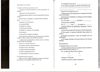 a) A capital do nosso pals

e:

b) As cidades principais do Estado de Sao Paulo sac:

1) Simples lembranra ou resposta curta
A resposta e dada brevemente ou com uma palavra ou
sfmbolo.
Apresenta-se de duas maneiras:
a) Pergunta direta: Qual e 0 nome do atual prefeito de Porto
Alegre?
b) Com frases incompletas: A capital do Rio Grande do

_____________________

Regras de construriio dos itens:
a) Deixar urn ou mais espa90s para as respostas, de acordo
com a necessidade.
b) Evitar frases indefinidas ou amblguas que dao margem
a varias respostas.

e:

Ex.: 0 A maior

Vantagens, usos, limitaroes:

c) Evitar frases mutiladas.

a) sua naturalidade;

SuI

e

Ex.: 0

b) familiar as crianr;as;
c) nao d<ipara adivinhar;
d) simples de construir e de responder.
Desvantag ens:
a) nao permite avaliar;ao satisfatoria;
b) as respostas sac informativas, de memoria; nao sabemos
o quanto 0 aluno conhece do conteudo da materia.
c) usada mais em matem<itica, estudos sociais e ciencias,
mais em forma de problemas.

do Estado

e

mais

d) Omitir palavras de significa9aO importante, e nao as
insignificantes.
e) Evitar frases iguais as do livro para evitar memoriza9ao.
t) Nao sugerir as respostas indicando artigo, genero ou
numero.
g) Preparar previamente
valoriza~ao.

a chave de corre9ao com sua

h) Os espa90s deixados em branco devem ser do mesmo
tamanho.

Regra de construriio dos itens:
a) perguntas diretas, preferencialmente;

1) Verdadeiro-falso (certo-errado)

b) resposta curta e nao longa;

A crian9a assinala com urn x a resposta certa ou errada na
coluna onde ja devera constar F e V.

c) espar;o a direita da pergunta;
d) evitar a linguagem do livro;

Ex.: A capital do Brasil

e Rio de Janeiro

e) cada pergunta com uma s6 resposta.
2) Complementariio (lacunas)
Parece-se com a simples lembranr;a, s6 que as suas respostas podem estar em qualquer lugar da frase. Ex.:

Vantagens e limitaroes:
a) facil de construir, corrigir e interpretar;

 