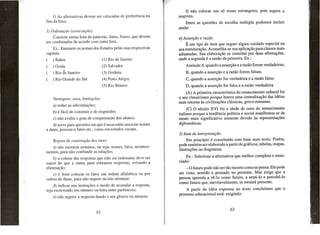 f) As altemativas devem ser colocadas de preferencia no
fim da frase.
3) Ordenariio (associariio)
Consiste numa lista de palavras, datas, frases, que devem
ser combinadas de acordo com outra lista.
Ex.: Enumere os nomes dos Estados pel as suas respectivas
capitais.

f) nao colocar urn s6 nome estrangeiro,
resposta.

pois sugere a

Entre as questoes de escolha multipla podemos incluir
ainda:
4) Asserfiio e raziio
E urn tipo de item que requer algum cuidado especial na
sua estrutura9ao. Aconselha-se sua aplica9ao para classes mais
adiantadas. Sua elabora9ao se constitui por duas afirma90es,
on de a segunda e a razao da primeira. Ex.:

(

) Bahia

(1) Rio de Janeiro

(

) Goia$

(2) Salvador

Assinale A quando a asser9ao e a razao forem verdadeiras;

(

) Rio

(3) Goiania

B, quando a asser9ao e a razao forem falsas;

(

) Rio Grande do SuI

(4) Porto Alegre

C, quando a asser9ao for verdadeira e a razao falsa;

(5) Rio Branco

D, quando a asser9ao for falsa e a razao verdadeira

de Janeiro

(A) A primeira caracteristica do renascimento cultural foi
o seu classicismo porque houve uma centraliza9ao das ideias
num retorno as civiliza90es classicas, greco-romanas.

Vantagens, usos, limitaroes:
a) reduz as adivinhay6es;
b) e facil de construir e de responder;
c) nao avalia

0

grau de compreensao dos alunos;

d) serve para quest6es em que e necessario associar nomes
a datas, pessoas e fatos etc., como em estudos sociais.
Regras de construriio dos itens:
a) nao misturar assuntos, ou seja: nomes, fatos, acontecimentos, para nao confundir as re1ayoes;
b) a coluna das respostas que irao ser ordenadas deve ser
maior do que a outra, para sobrarem respostas, evitalldo a
eliminayao;
c) e born colocar os fatos em ordem alfabetica ou por
ordem de datas, para nao sugerir ou nao misturar;
d) indicar nas instruy6es 0 modo de assinalar a resposta,
seja escrevendo em numero ou letra entre parenteses;
e) nao sugerir a resposta dando

0

seu genero ou numero;

(C) 0 seculo XVI foi a idade de ouro do renascimento
italiano porque a tendencia polftica e social manifestou-se de
modo mais significativo somente devido as representa90es
diplomaticas.
5) Item de interpretariio
Em principio e constituldo com base num texto. Porem,
pode tambem ser elaborado a partir de graficos, tabelas, mapas,
ilustra90es ou diagramas.
Ex.: Selecione a alternativa que melhor completa
ciado:

0

enun-

- 0 futuro pode nao ser tao incerto como se pensa. Ele pode
ser visto, sentido e pensado no presente. Mas exige que a
pes soa aprenda a ve-lo como futuro, a senti-Io e percebe-lo
como futuro que, inevitavelmente, se tornara presente.
A partir da ideia expressa no texto conclulmos
processo educacional esta exigindo:

que

0

 