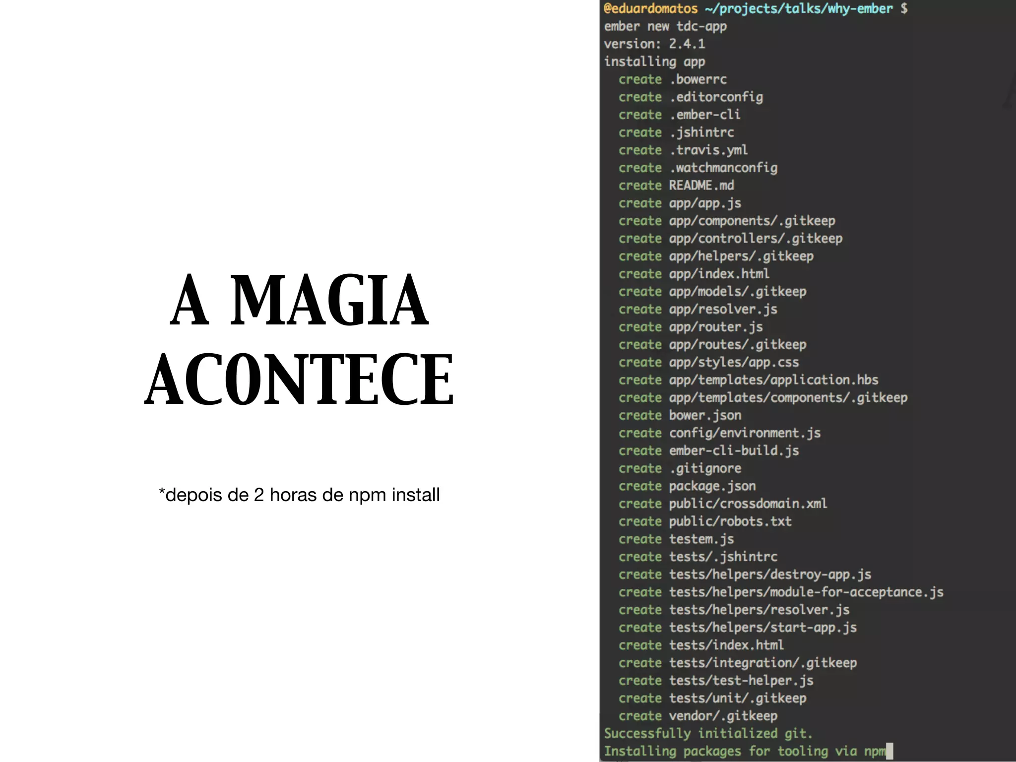 A MAGIA
ACONTECE
*depois de 2 horas de npm install
 