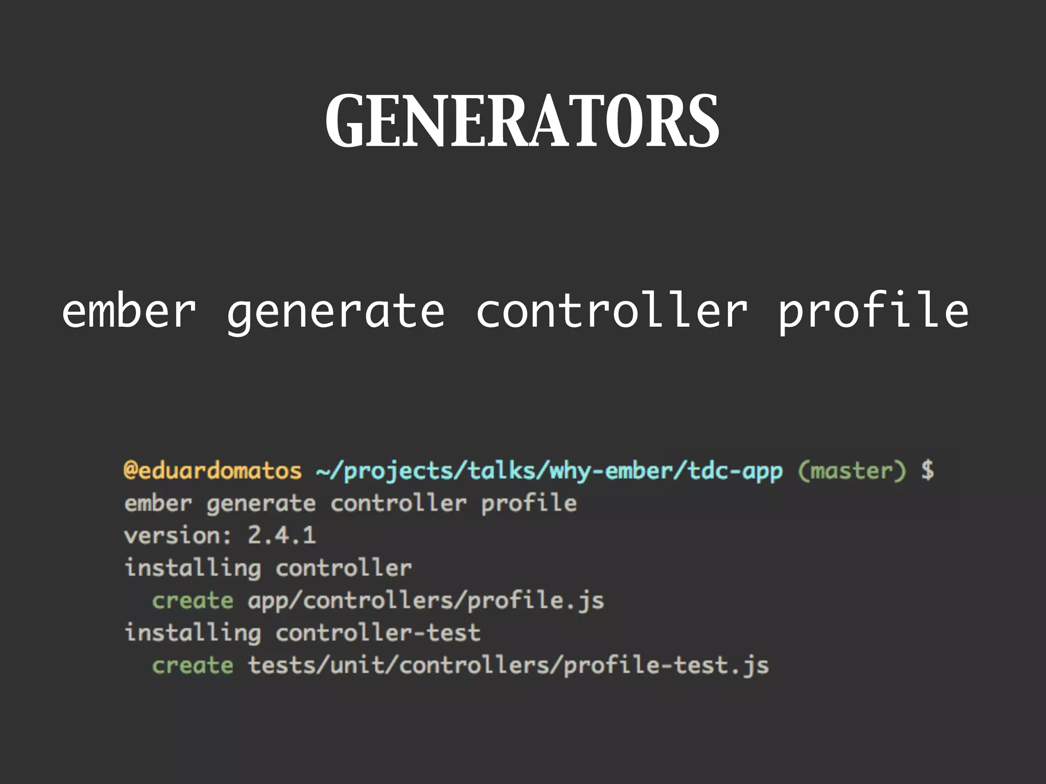 GENERATORS
ember generate controller profile
 
