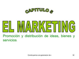EL MARKETING Promoción y distribución de ideas, bienes y servicios . CAPITULO 5 