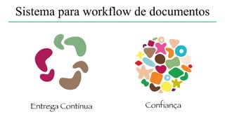 Sistema para workflow de documentos
Ah, férias…
 