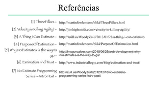 Entregas
menores/melhores
Confiança Conversar sobre
parar de estimar
Oxe, então eu devo parar de estimar!?
 