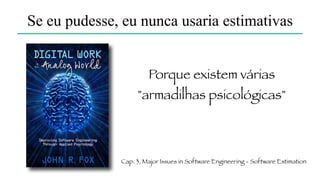 Vamos fazer uma rápida estimativa aqui!?
Quanto tempo a gente levaria para limpar a
sala em que estamos?
 
