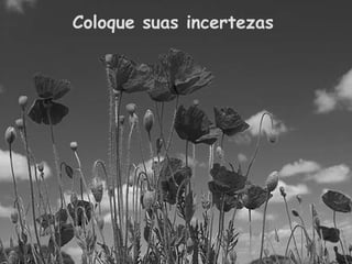 Coloque suas incertezas 