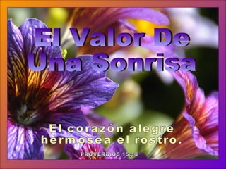 ♫  Enciende los parlantes HAZ CLIC PARA AVANZAR Tommy's Window Slideshow El Valor De Una Sonrisa El corazón alegre hermosea el rostro. PROVERBIOS 15:13 