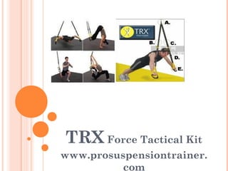 TRX Force Tactical Kit
www.prosuspensiontrainer.
com
 