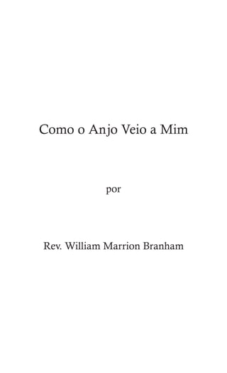 54
Como o Anjo Veio a Mim
por
Rev. William Marrion Branham
 