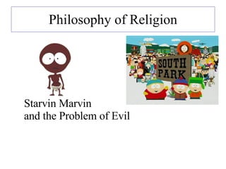 Philosophy of Religion Starvin Marvin and the Problem of Evil 