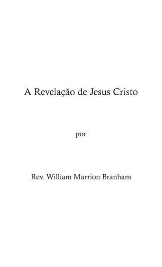 HOW THE ANGEL CAME TO ME, AND HIS 75
A Revelação de Jesus Cristo
por
Rev. William Marrion Branham
 