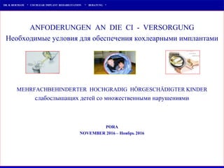 Cochlear Implant Centrum
Wilhelm Hirte
DR. B. BERTRAM * COCHLEAR IMPLANT REHABILITATION * BERATUNG *
ANFODERUNGEN AN DIE C...