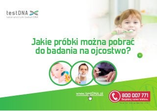 www.testDNA.pl
Jakie próbki można pobrać
do badania na ojcostwo?
 