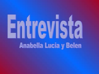 Entrevista  Anabella Lucia y Belen 