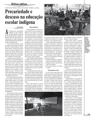Políticas públicas




                                                                                       Fotos: Arquivo Cimi
MunICíPIO DE MAnICORé (AM)

Precariedade e
descaso na educação
escolar indígena
                          Osmar Marçoli               Mais problemas



A
                   Cimi Regional Rondônia
                                                Outra problemática se refere à me-
         s lideranças das comunidades       renda escolar que sai do município de
         indígenas do povo Tenharim,        Manicoré e para chegar até as aldeias
         que estão situadas ao longo da     leva dois dias de barco e um dia pela
BR-230 (Transamazônica), município de       rodovia Transamazônica. É insuficiente
Manicoré (AM), há muito tempo vem           pelo número de alunos matriculados e                        técnico da área, projeto básico e enviar    um comandante da polícia impondo à             A falta de
                                                                                                                                                                                                   locação
reivindicando aos órgãos competentes        com a distância e o atraso na entrega,                      a Brasília para liberação dos recursos      diretora a acatar tal postura.                 adequada
condições mínimas para que possam ter       os alimentos perecíveis já chegam                           financeiros, o que ainda não ocorreu.           Desde então, Daiane e Valdinar             para que as
direito à educação escolar.                 estragados. A proposta das comunida-                            “Desde várias gestões passadas da       Tenharim percorrem diariamente 90              aulas sejam
                                                                                                                                                                                                   ministradas
    O povo Tenharim denuncia a falta        des indígenas é que a prefeitura faça a                     prefeitura de Manicoré o assunto da         km (ida e volta) no próprio veículo            é apenas um
de assistência educacional nas aldeias      compra em Santo Antonio do Matupi                           educação escolar indígena Tenharim da       (uma moto) enfrentando o cansaço, a            dos problemas
Bela Vista, Trakoá, Kampinho, Taboca,                                                                   Transamazônica não é levado a sério.        forte poeira da estrada e se expondo a         enfrentados
                                            (distrito de Manicoré), que está a 40 km                                                                                                               pelos
Mafuí e Karanaí. “Estamos sem prédios       das aldeias, onde a entrega da merenda                      Tudo indica que a construção das esco-      acidentes. A Seduc foi notificada desta        indígenas
escolares, materiais didáticos, trans-      aconteceria com mais eficiência. Em                         las passará para o exercício de 2011 e      situação, mas nenhuma providência              em Manicoré
                                                                                                                                                                                                   em relação à
porte escolar. Não há condições para o      algumas escolas, as merendeiras têm                         assim sucessivamente” - diz Margarida       foi tomada. A denúncia também já foi           educação
trabalho dos professores.”, diz Daiane      que utilizar seus próprios utensílios                       Tenharim, liderança da aldeia Mafuí.        encaminhada ao Ministério Público. No
Tenharim, professora da aldeia Kampi-       domésticos para preparar a merenda:                             Sendo assim, o povo indígena Te-        início do mês de abril/2010 as lideran-
nho e estudante no ensino médio.            não há pratos, canecos, panelas.                            nharim da Transamazônica reivindica         ças indígenas pediram ao prefeito de
    A educação escolar indígena na re-          O povo Tenharim também reivindica                       três ações prioritárias:                    Manicoré, ao secretário da Semed e à
gião passa por um processo de descaso,      o transporte escolar para os alunos ma-                      1) Formação continuada e acompanha-        coordenadora local da Seduc/AM para
uma vez que está sendo administrada         triculados no 6º ao 9º ano. Por enquan-                         mento aos professores indígenas;        que o ônibus escolar fizesse o trajeto
pelo poder público municipal. Na            to os estudantes têm que utilizar seus                       2) Transporte escolar a partir da reali-   das aldeias Kampinho e Mafuí até o
aldeia Taboca, por exemplo, as aulas        próprios meios de transporte (moto)                             dade de cada aldeia;                    colégio estadual onde os alunos cursam
começaram com o professor indígena          correndo riscos de acidentes devido                          3) Construção urgente de prédios           o ensino médio, mas até hoje isto não
Domiceno Tenharim à sombra de uma           ao grande fluxo de carros e caminhões                           escolares.                              aconteceu.
mangueira. No ano seguinte, a comu-         nesta rodovia.                                                                                              Os pais dos estudantes além de
nidade construiu o primeiro prédio              As comunidades estão lutando para                               Discriminação racial                arcarem com a manutenção do veículo
escolar. Materiais permanentes e didá-      que o ensino médio aconteça dentro                              Por não haver ensino médio nas          também estão preocupados devido ao
ticos foram emprestados das demais          das aldeias. O sistema de ensino médio                      aldeias dois estudantes Tenharim estão      grande risco de acidentes e pela chega-
comunidades de seu povo.                    conhecido como Sistema de Mediação                          matriculados no colégio estadual no         da das chuvas, o que impedirá o acesso
    Na escola Tikwatija, aldeia Mafuí, a    Tecnológica (televisivo e sem professor                     distrito de Santo Antonio do Matupi. No     aos estudos.
casa de reunião construída pela comu-       em sala de aula) apresenta falhas e não                     mês de março/2010 foram impedidos               O poder público é o responsável em
nidade também passou a ser o prédio         está sendo aprovado pelas comuni-                           de utilizar o ônibus escolar, pois um       providenciar às escolas o financiamen-
escolar, e assim funciona desde há 15       dades.                                                      fazendeiro da região, em retaliação         to e a estrutura necessários para que
anos. O cacique Ivan Tenharim, aldeia           Existe uma proposta de serem                            por ter sua moto apreendida pelos           o ensino e a aprendizagem em todas
Kampinho, cedeu sua própria casa para       construídas três escolas na região da                       Tenharim em épocas passadas, proibiu        as comunidades dos povos indígenas
que as crianças não ficassem sem a          Transamazônica (BR-230) através de re-                      a utilização do transporte escolar aos      realmente aconteçam. Mas, diante da
educação escolar, uma vez que não há        cursos do MEC. Para isso o município se                     estudantes indígenas. O fazendeiro foi      falta de vontade política, a educação
prazo para a construção do prédio para      responsabilizou em fazer o diagnóstico                      até a escola estadual juntamente com        escolar indígena ainda não venceu os
esta finalidade.                                                                                                                                    desafios de sanar a arritmia entre os
    Toda a iniciativa aconteceu por par-                                                                                                            governos Federal, Estadual e Municipal
te das comunidades indígenas onde a                                                                                                                 e a distância existente entre a legislação
prefeitura apenas entrou com o salário                                                                                                              e as políticas já conquistadas.
dos professores. As escolas são cobertas                                                                                                                Desta maneira, o povo Tenharim
de palha e de chão-batido. Os materiais                                                                                                             continua na luta para que seja garantida
escolares também são insuficientes e                                                                                                                e respeitada uma educação específica,
algumas escolas nem sequer possuem                                                                                                                  diferenciada, de qualidade e que aten-
quadros ou mesa para o professor. Além                                                                                                              da os interesses de cada comunidade.
do mais, os salários das merendeiras e                                                                                                              Simplesmente que se faça cumprir
de alguns professores estão atrasados.                                                                                                              os direitos contidos na Constituição
Em algumas escolas, a comunidade                                                                                                                    Federal e leis vigentes que asseguram
é que se responsabiliza em comprar                                                                                                                  a educação escolar indígena no país.
canetas, borrachas e cadernos para que                                                                                                              Que os direitos humanos possam ser
os alunos tenham a mínima condição                                                                                                                  respeitados e que a justiça seja feita,
para o estudo.                                                                                                                                      com urgência. n                              5 Outubro–2010
 