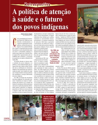 Retrospectiva




                                                                                                                                                                               Fotos: Gustavo Macedo
                                    A política de atenção
                                    à saúde e o futuro
                                    dos povos indígenas
                                                       Roberto Antonio Liebgott      de planejamento, execução e avaliação das Raposa Serra do Sol. Este se tornou mo-
                                                           Vice-Presidente do Cimi   ações a serem desenvolvidas. Já naquela delo e referência para a criação de outros




                                         C
                                                                                     conferência ficou definido que a política distritos. Também em 1993 foi realizada
                                               om a promulgação da Constitui-        respeitaria as especificidades étnicas, a II Conferência Nacional de Saúde para os
                                               ção Federal em 1988 ficou esta-       socioculturais e as práticas terapêuticas Povos Indígenas que reiterou a defesa do
                                               belecido o reconhecimento e o         de cada povo. Além disso, se garantiria modelo dos DSEIs como base operacional,
                                               respeito às organizações sociais,     a participação nas políticas de saúde e no âmbito do SUS, para a política de aten-
                                               políticas, culturais dos povos in-    que seria criada uma secretaria específica ção à saúde das populações indígenas. Os                         saúde do índio, cujas ações serão executa-
                                               dígenas. Ficou também definido        para assuntos indígenas. Nasceu, naquela distritos seriam vinculados diretamente ao                         das pela Funasa.” A Lei Arouca determinou
                                    que a União é a responsável pela execução        conferência, a primeira propo-                           MS e administrados por Con-                        que o Governo Federal instituísse o Subsis-
                                    das políticas a serem desenvolvidas junto        sição de modelo dos Distritos         Em 1986, em        selhos de Saúde com partici-                       tema de Atenção à Saúde Indígena, tendo
                                    aos povos e comunidades indígenas. O             Sanitários Especiais Indígenas         função das        pação indígena. Ficou também                       por base os Distritos Sanitários Especiais
                                    mesmo marco legal criou o Sistema Único          (DSEIs) e que estes deveriam articulações dos definido que no âmbito do                                     Indígenas. Foram, na época, criados 34
                                    de Saúde (SUS), regulamentados pela Lei          ficar sob a gestão do Ministé-                           Governo Federal haveria uma                        DSEIs, (Portaria 852/99). Todos os serviços
                                                                                                                         povos indígenas,
                                    8.080/90 onde estabelece a vinculação            rio da Saúde.                                            instância responsável pela                         em saúde (atenção básica, prevenção, sane-
                                    da assistência em saúde ao Ministério da             Em fevereiro de 1991, com        foi convocada       saúde indígena do país. Já em                      amento) passaram a ser executados através
                                    Saúde (MS).                                      a edição do Decreto Presiden-           a primeira       1993 os povos indígenas vi-                        de convênios firmados com organizações
                                        Há muitas décadas se discute sobre           cial nº. 23 houve a transfe- “Conferência de nham reivindicando a criação                                   da sociedade civil - associações indígenas
                                    a realidade dos povos indígenas e as             rência da assistência à saúde Saúde do Índio” de uma secretaria especial                                    e indigenistas - e alguns municípios. A
                                    políticas a serem implementadas para as-         indígena para o Ministério da                            para a gestão da política de                       perspectiva, no âmbito do Ministério da
                                    segurar-lhes vida e saúde no Brasil. Muitas      Saúde, ao qual cabia a responsabilidade atenção à saúde.                                                    Saúde, era de que a União deveria trans-
                                    têm sido as mobilizações do movimento            pela coordenação de todas as ações em            No dia 19 de maio de 1994 foi editado                      ferir as suas responsabilidades, no tocante
                                    indígena e das organizações que atuam no         saúde. Foi criado naquele ano o Distrito o Decreto Presidencial de nº 1.141/94, que                         à gestão e execução das ações em saúde
                                    campo da saúde, com o objetivo de exigir         Sanitário Yanomami. Também foi consti- revogou o Decreto n° 23/1991, constituin-                            indígena, para terceiros.
                                    que o Estado brasileiro estruture políticas      tuída, no âmbito do Ministério da Saúde, do, a partir de então, a Comissão Interse-                             A partir destas mudanças, as delibera-
                                    que possibilitem a atenção diferenciada          a Coordenação de Saúde do Índio (COSAI) torial de Saúde. Esta, na prática, devolveu                         ções das Conferências Nacionais de Saúde
                                    aos povos indígenas.                             com incumbência de implementar um a coordenação da saúde indígena para a                                    se tornaram inócuas e os Conselhos de
                                        Em 1986, em função das articulações          modelo de atenção à saúde. No mesmo Funai, tornando-a responsável pela recu-                                Saúde Indígena, por sua vez, entes figu-
                                    dos povos indígenas, foi convocada a pri-        período o Conselho Nacional de Saúde peração dos índios doentes enquanto o                                  rativos diante das ações e decisões dos
                                    meira “Conferência de Saúde do Índio”,           criou através da Resolução CNS nº 011, de MS se encarregaria das ações preventivas.                         conveniados. O controle social foi sendo
                                    quando pela primeira vez se propôs um            31 de outubro de 1991, a Comissão Inter-         No ano de 1999, com a edição do                            paulatinamente desconsiderado por gran-
                                    modelo de atendimento diferenciado para          setorial de Saúde do Índio (CISI). Esta, com Decreto nº 3.156/99 e a aprovação da                           de parte dos gestores, ampliando, com
                                    estes povos. A partir das propostas referen-     a função de assessorar o CNS na elaboração “Lei Arouca” (n° 9.836 de 23 de setembro                         isso, os problemas nos espaços de organi-
                                    dadas naquela conferência, os indígenas          dos princípios e diretrizes para as políticas de 1999), a política de saúde passou ao                       zação dos serviços em saúde. Os Distritos
                                    passariam a ter direito ao acesso universal      no campo da saúde indígena.                   encargo do MS: “O Ministério da Saúde                         Sanitários Especiais Indígenas, que seriam
                                    e integral à saúde, bem como poderiam                Em 1993 foi criado o Distrito Sanitário estabelecerá as políticas e diretrizes para                     a base de toda a política, tornaram-se ape-
                                    participar em todas as etapas do processo        do Leste de Roraima, na Terra Indígena a promoção, prevenção e recuperação da                               nas uma espécie de referência geográfica
                   Fotos: Arquivo Cimi




                                                                                                         Há anos os povos
                                                                                                        indígenas sofrem a
                                                                                                       espera de soluções
                                                                                                        para os problemas
                                                                                                           da saúde: falta
                                                                                                           de transportes
                                                                                                          de doentes e de
                                                                                                          postos de saúde,
                                                                                                           desrespeito às
                                                                                                         tradições de cada
                                                                                                       povo, má gestão do
                                                                                                       dinheiro direcionado
                                                                                                             os distritos
                                                                                                              sanitários
Outubro–2010   8
 