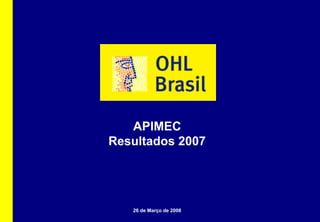 APIMEC
    Resultados 2007




       26 de Março de 2008
1