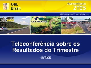 Teleconferência sobre os Resultados do Trimestre 18/8/05 