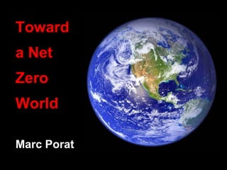 Toward
a Net
Zero
World

Marc Porat
 