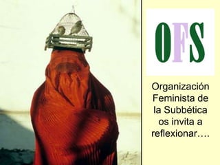 Organización
Feminista de
 la Subbética
   os invita a
reflexionar….
 
