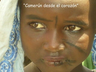 “ Camerún desde el corazón” 