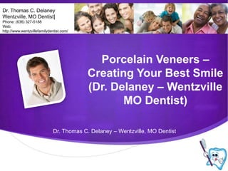 Dr. Thomas C. Delaney Wentzville, MO Dentist] Phone: (636) 327-5188 Web: http://www.wentzvillefamilydentist.com/ Porcelain Veneers – Creating Your Best Smile (Dr. Delaney – Wentzville MO Dentist) Dr. Thomas C. Delaney – Wentzville, MO Dentist 