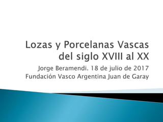 Jorge Beramendi. 18 de julio de 2017
Fundación Vasco Argentina Juan de Garay
 