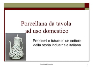 Porcellana da tavola  ad uso domestico Problemi e futuro di un settore della storia industriale italiana 
