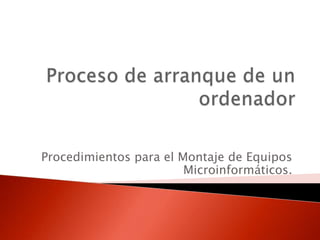 Procedimientos para el Montaje de Equipos
Microinformáticos.
 