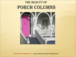 The beauty of  PORCH COLUMNS Front-Porch-Ideas.com  – your portal to porch enjoyment! 