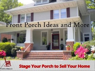 Stage Your Porch to Sell Your Home
PorchIdeas.com
Front Porch Ideas and More
 