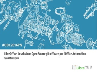 LibreOffice,lasoluzioneOpenSourcepiùefficaceperl'OfficeAutomation
SoniaMontegiove
 