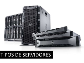 TIPOS DE SERVIDORES 
 