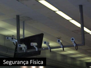 Segurança Física 
 