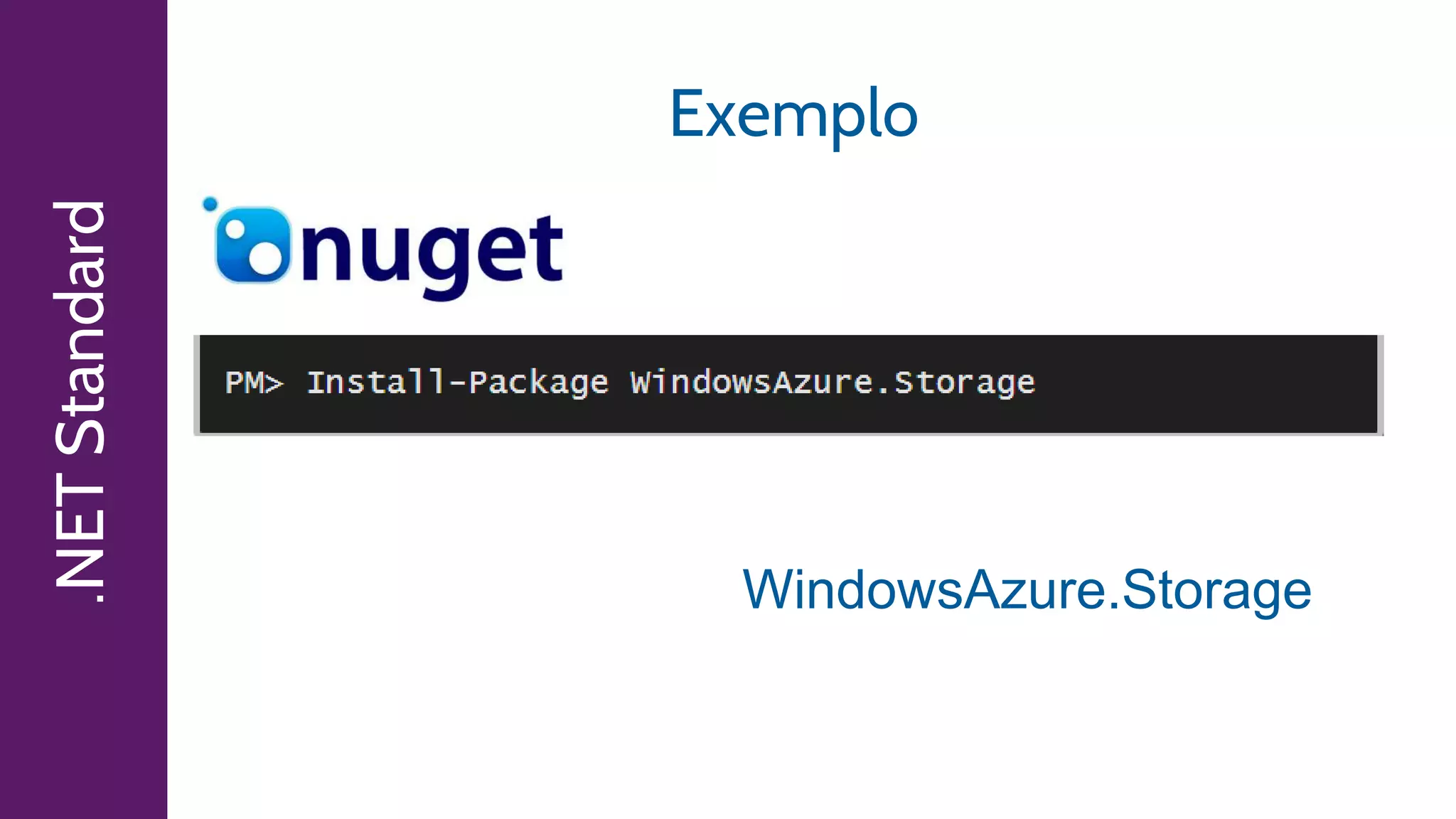 .NETStandard Exemplo
WindowsAzure.Storage
 