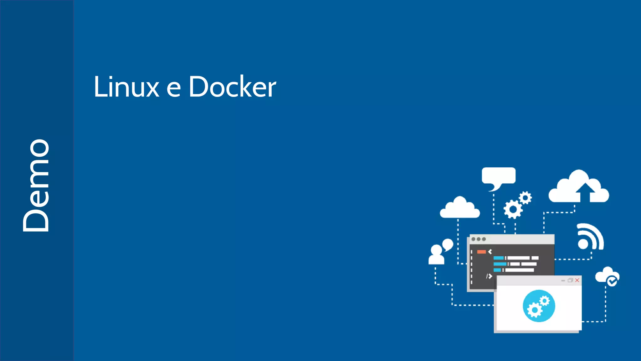 Demo
Linux e Docker
 