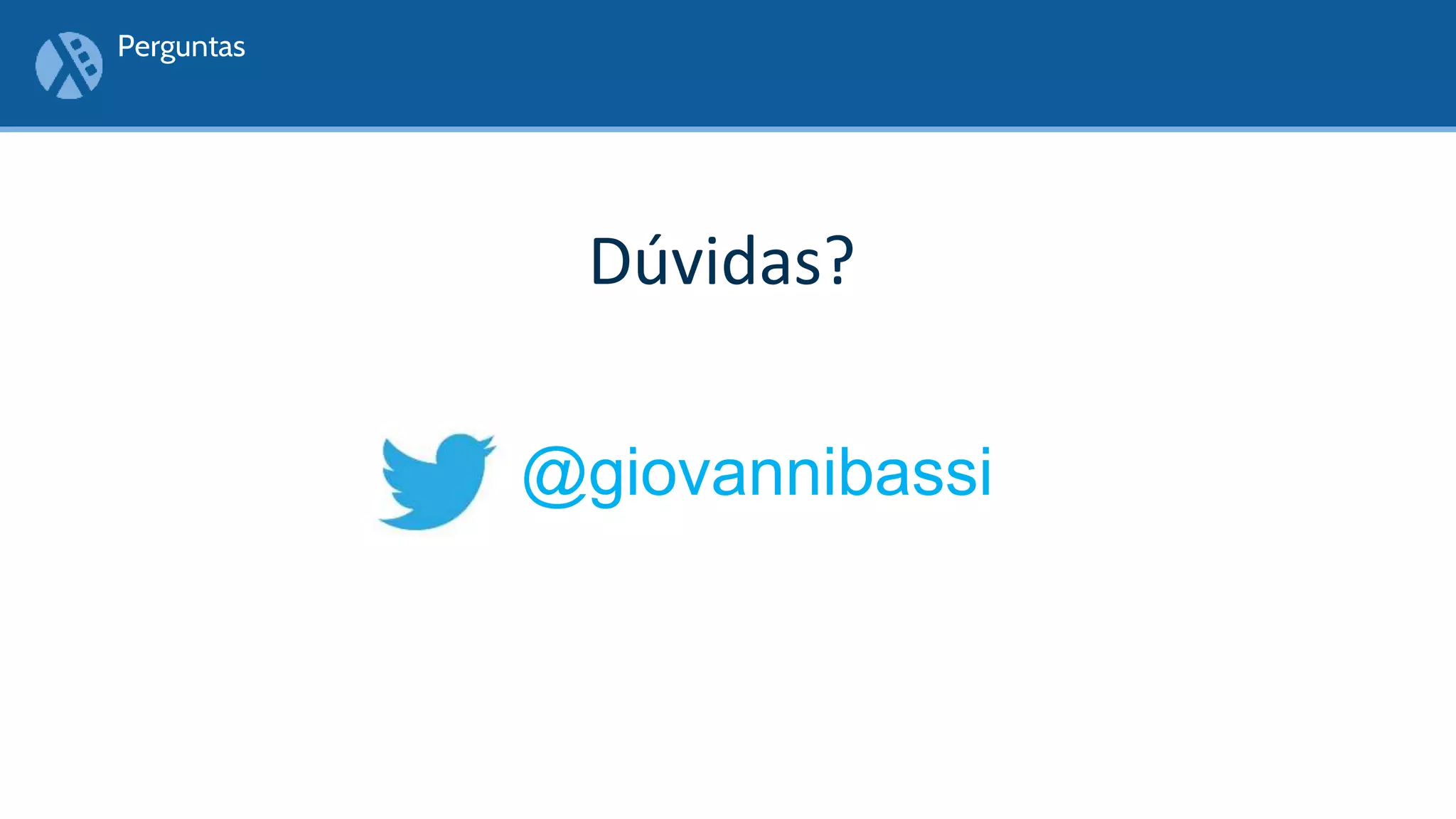 Dúvidas?
Perguntas
@giovannibassi
 