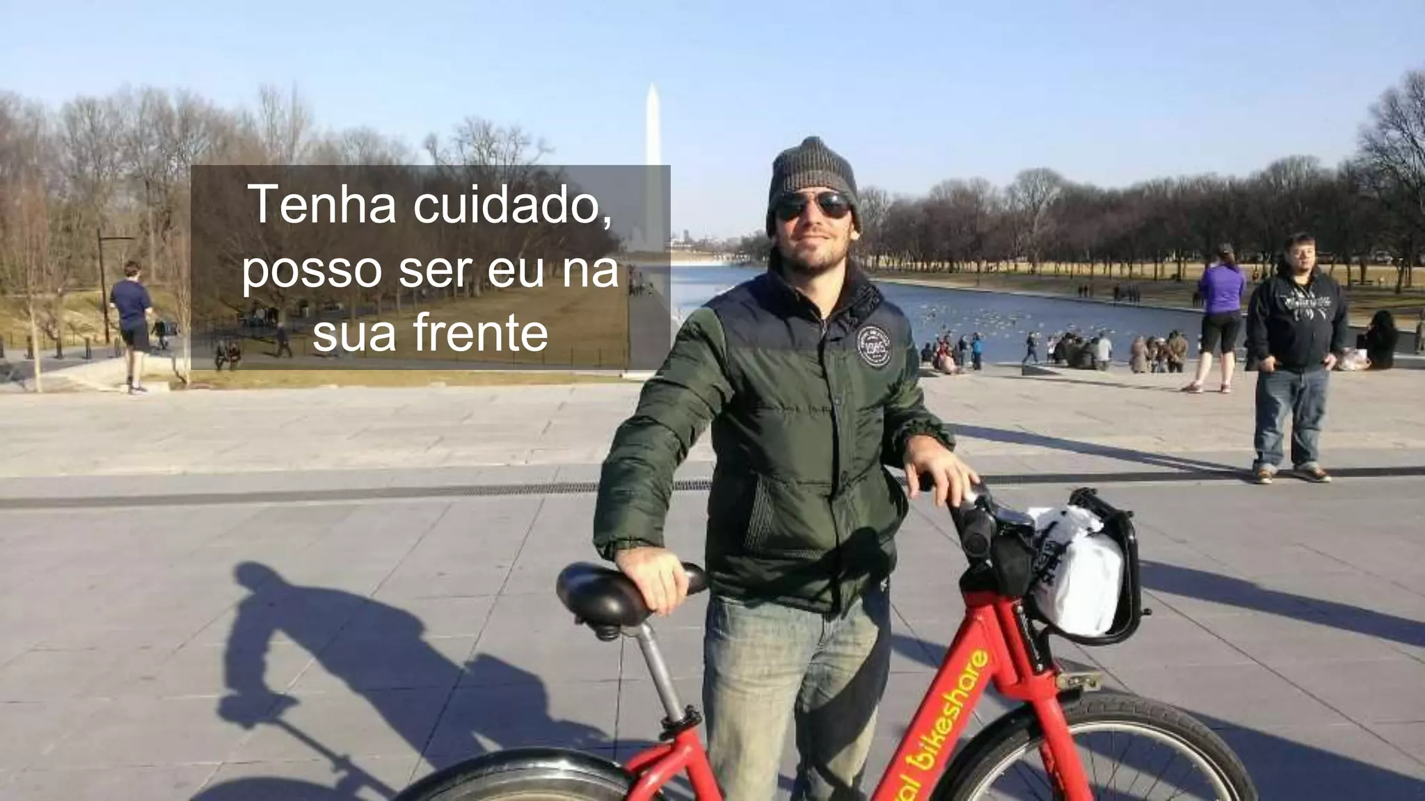 Tenha cuidado,
posso ser eu na
sua frente
 