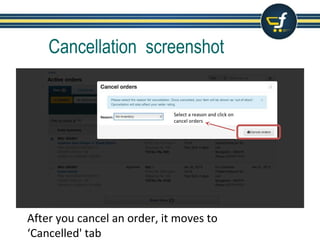Cancellation screenshot
After you cancel an order, it moves to
‘Cancelled' tab
Select a reason and click on
cancel orders
 