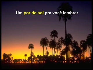 Um  por do sol  pra você lembrar 