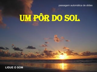 Um pôr do Sol LIGUE O SOM passagem automática de slides 