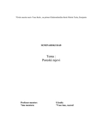 *Ovde unesite naziv Vase škole , na primer Elektrotehnička škola Nikola Tesla, Zrenjanin
SEMINARSKI RAD
Tema :
Poreski rajevi
Profesor-mentor: Učenik:
*ime mentora *Vase ime, razred
 