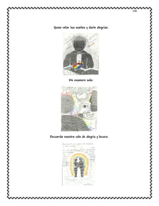 146
Quise velar tus sueños y darte alegrías:
Me enamore solo:
Recuerdo nuestro vals de alegría y locura:
 