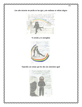 155
Con solo mirarme me perdía en tus ojos y mis mañanas se volvían alegres
Te miraba y te sonrojabas
Esperaba con ansias que los dos nos amaramos igual
 