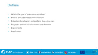 retv-project.eu @ReTV_EU @ReTVproject retv-project retv_project
Outline
2
 What’s the goal of video summarization?
 How ...