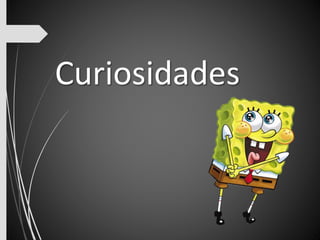 Curiosidades 
 