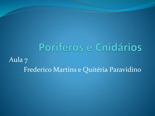 Aula 7
Frederico Martins e Quitéria Paravidino
 