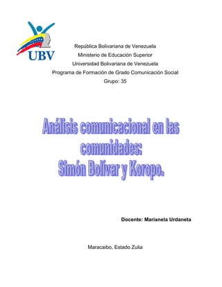 República Bolivariana de Venezuela
          Ministerio de Educación Superior
       Universidad Bolivariana de Venezuela
Programa de Formación de Grado Comunicación Social
                     Grupo: 35




                            Docente: Marianela Urdaneta




              Maracaibo, Estado Zulia
 